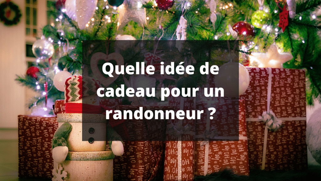 Idée cadeau randonnée Comment choisir