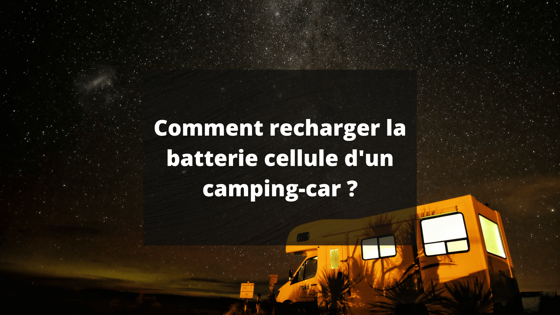 comment recharger batterie cellule camping car